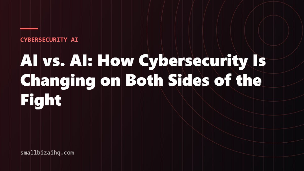 AI vs. AI: How Cybersecurity Is Changing on Both Sides of the Fight