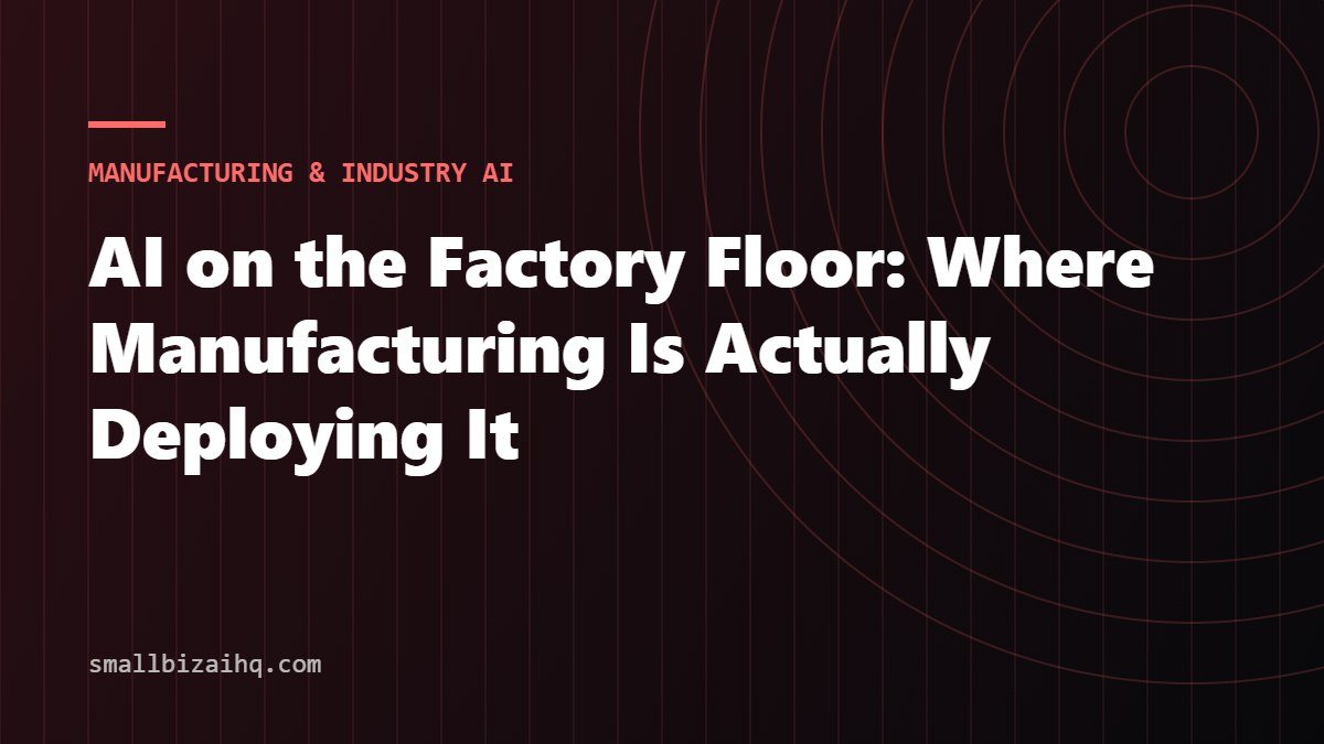 AI on the Factory Floor: Where Manufacturing Is Actually Deploying It
