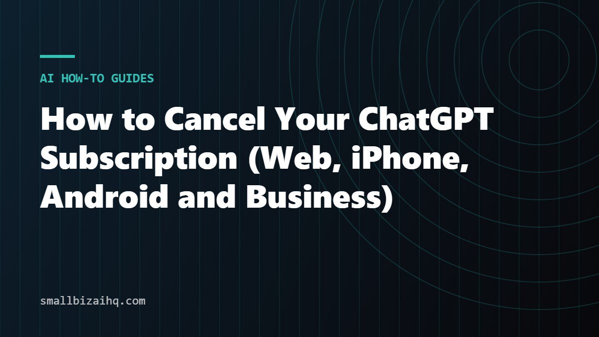 How to Cancel Your ChatGPT Subscription (Web, iPhone, Android and Business)