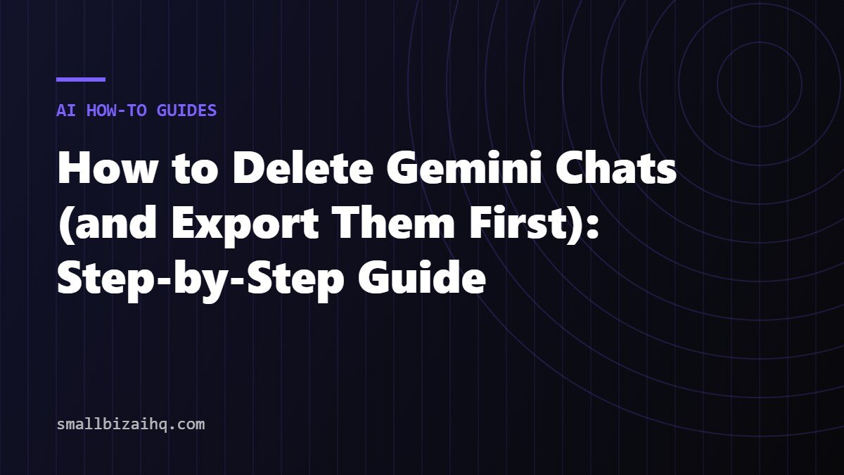 How to Delete Gemini Chats (and Export Them First): Step-by-Step Guide