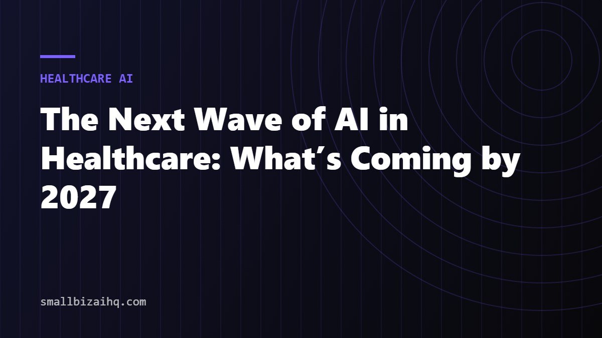 The Next Wave of AI in Healthcare: What’s Coming by 2027