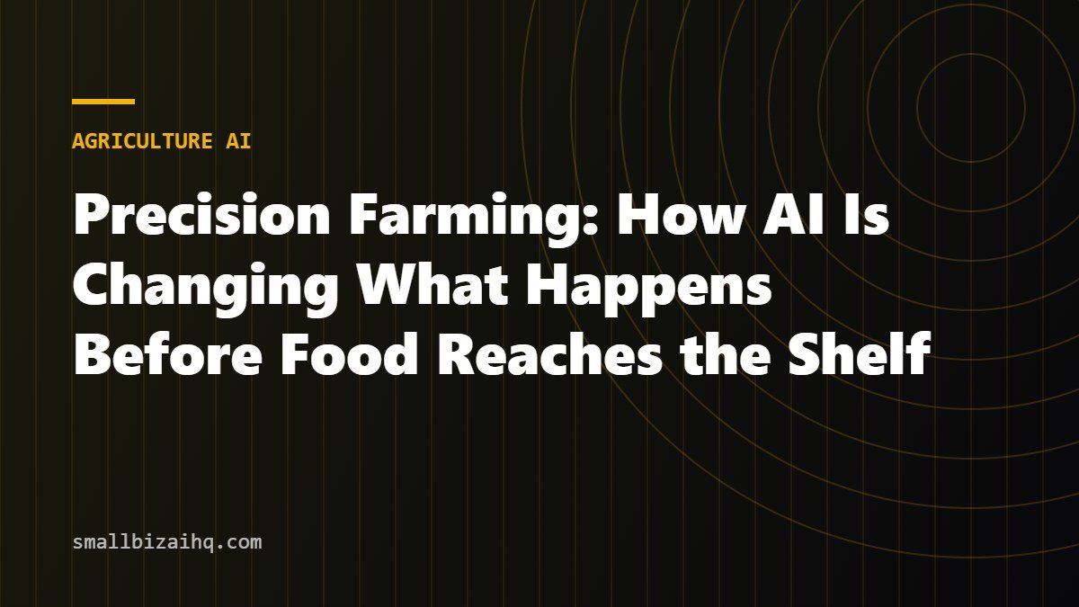 Precision Farming: How AI Is Changing What Happens Before Food Reaches the Shelf